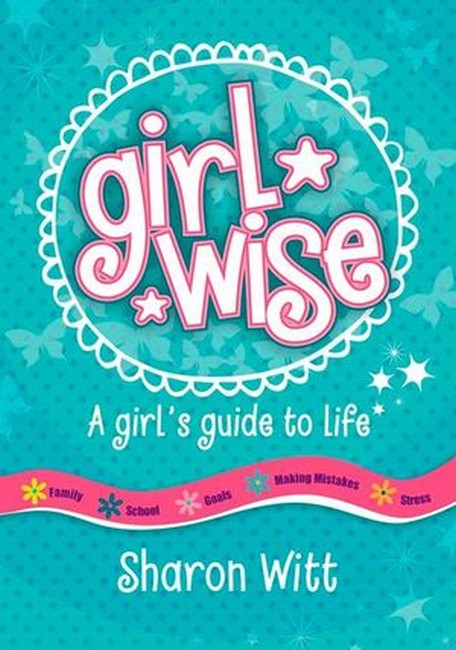 Girl Wise: A girl's guide to life