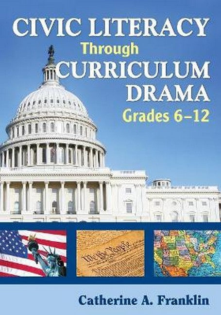 Civic Literacy Through Curriculum Drama, Grades 6-12
