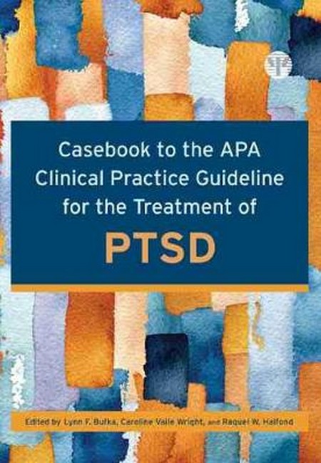 Casebook to the APA Clinical Practice Guideline for the Treatment of PTSD 3/e