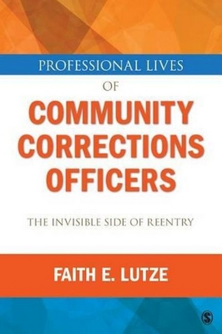 Professional Lives of Community Corrections Officers: The Invisible Side of Reentry