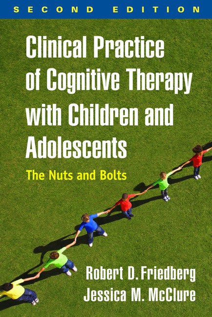 Clinical Practice of Cognitive Therapy with Children and Adolescents, Second Edition 2/e