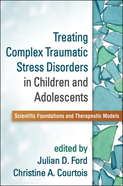 Treating Complex Traumatic Stress Disorders in Children and Adolescents