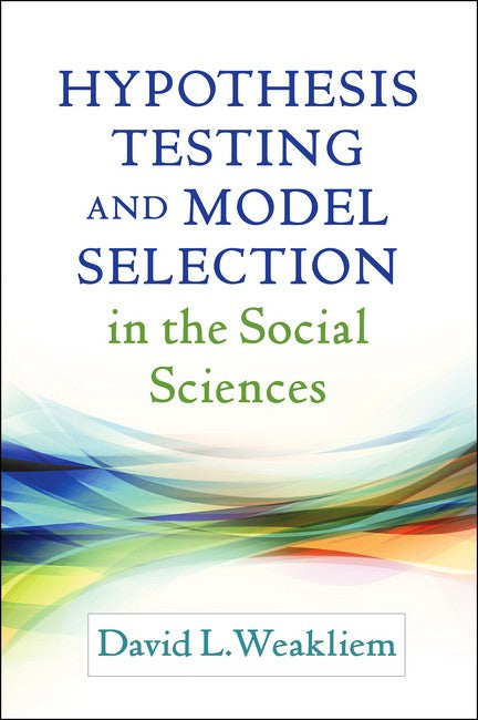 Hypothesis Testing and Model Selection in the Social Sciences 3/e