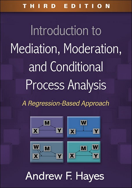 Introduction to Mediation, Moderation, and Conditional Process Analysis, Third Edition 3/e