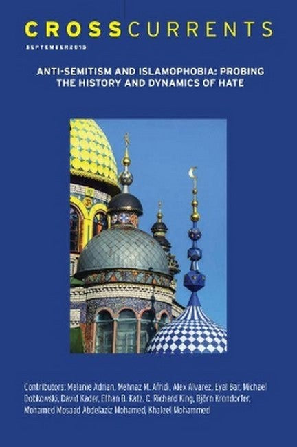 CrossCurrents: Anti-Semitism and Islamophobia-Probing the History and Dynamics of Hate