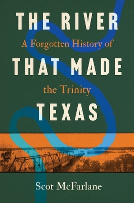The River That Made Texas