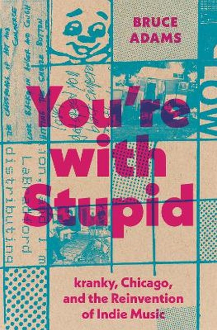 You`re with Stupid - kranky, Chicago, and the Reinvention of Indie Music