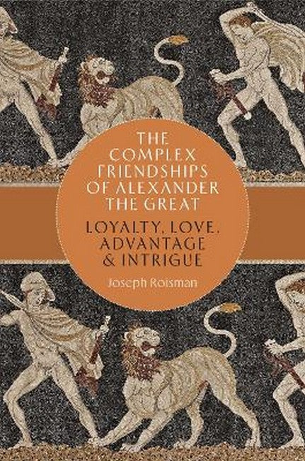 The Complex Friendships of Alexander the Great