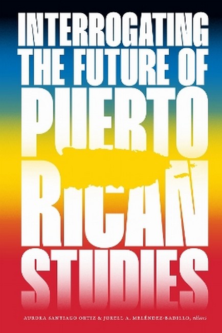 Interrogating the Future of Puerto Rican Studies