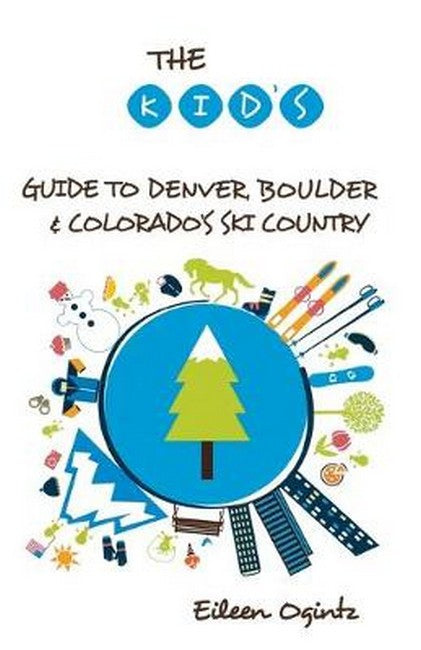 The Kid's Guide to Denver, Boulder & Colorado's Ski Country