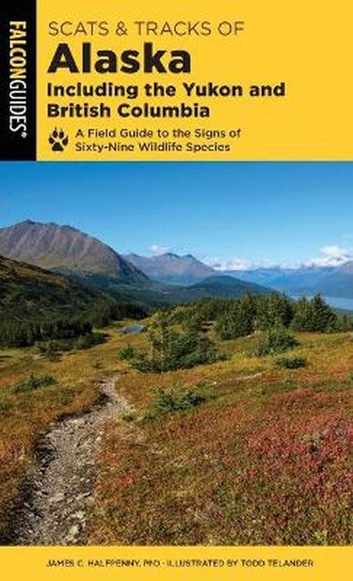 Scats and Tracks of Alaska Including the Yukon and British Columbia 2/e