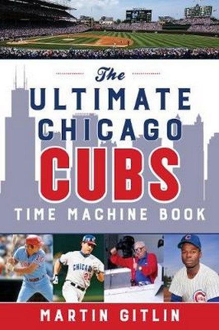 The Ultimate Chicago Cubs Time Machine Book