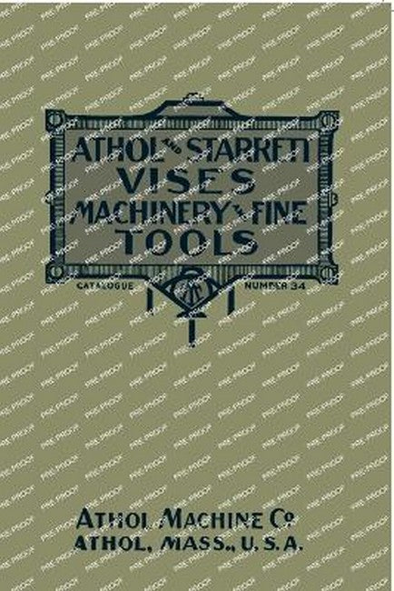 Athol and Starrett Vises, Machinery, and Fine Tools: Catalogue Number 34
