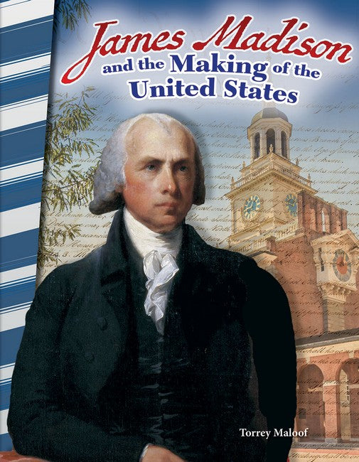 James Madison and the Making of the United States