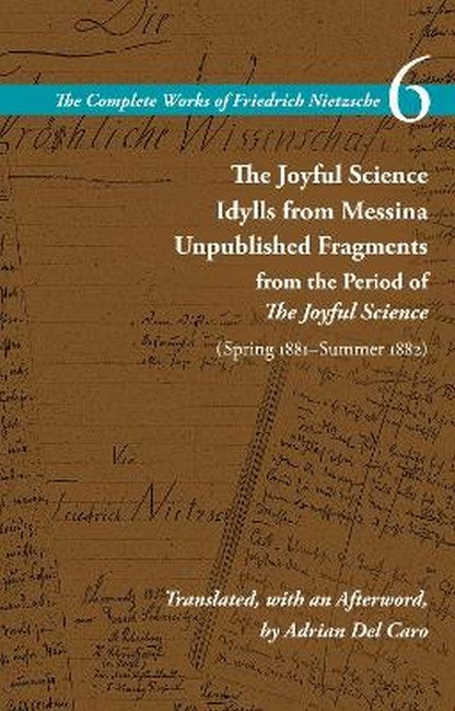 The Joyful Science / Idylls from Messina / Unpublished Fragments from the Period of the Joyful Science (Spring 1881-Summer 1882)