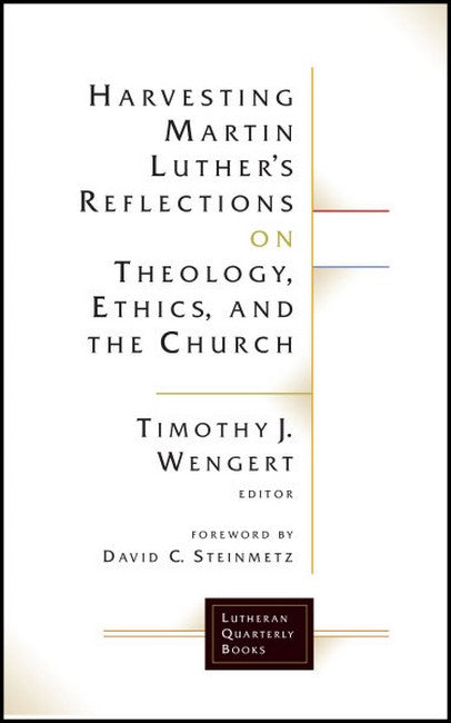 Harvesting Martin Luther's Reflections on Theology, Ethics, and the Church