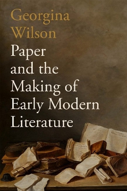 Paper and the Making of Early Modern Literature
