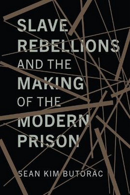 Slave Rebellions and the Making of the Modern Prison