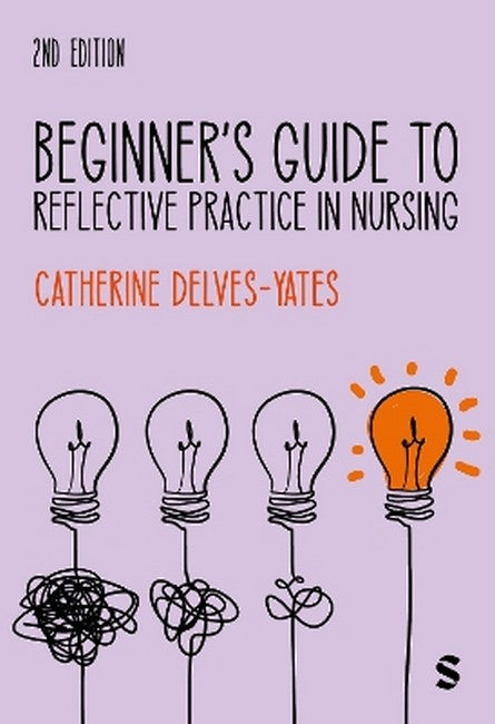 Beginner's Guide to Reflective Practice in Nursing 2/e