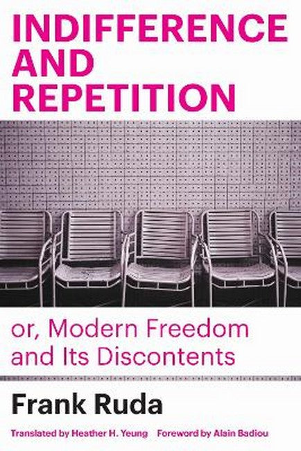 Indifference and Repetition; or, Modern Freedom and Its Discontents