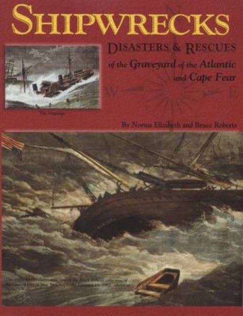 Shipwrecks, Disasters and Rescues of the Graveyard of the Atlantic and Cape Fear 2/e
