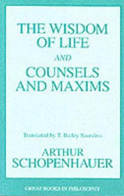 The Wisdom of Life and Counsels and Maxims