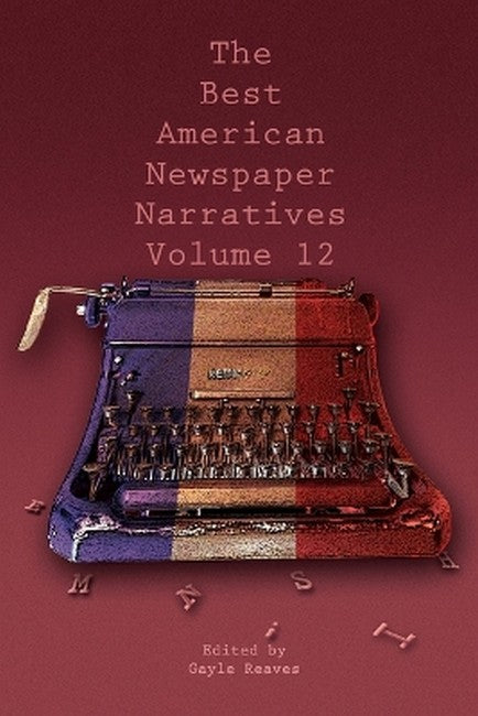 The Best American Newspaper Narratives, Volume 12