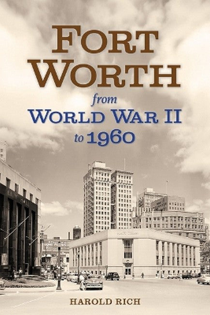 Fort Worth from World War II to 1960 Volume 11