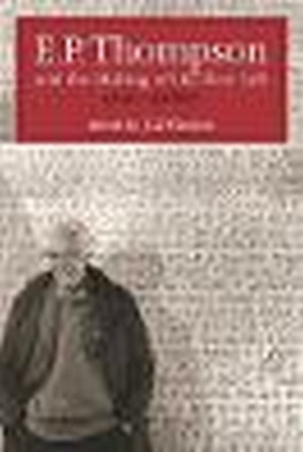 E.P. Thompson and the Making of the New Left