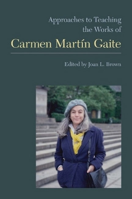 Approaches to Teaching the Works of Carmen Martin Gaite