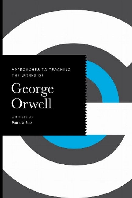 Approaches to Teaching the Works of George Orwell