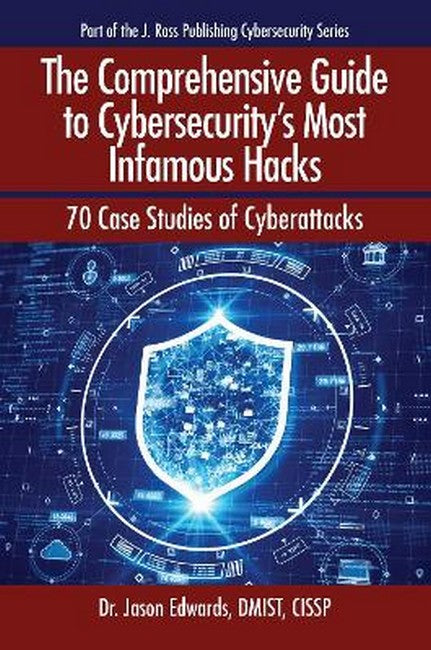 The Comprehensive Guide to Cybersecurity's Most Infamous Hacks