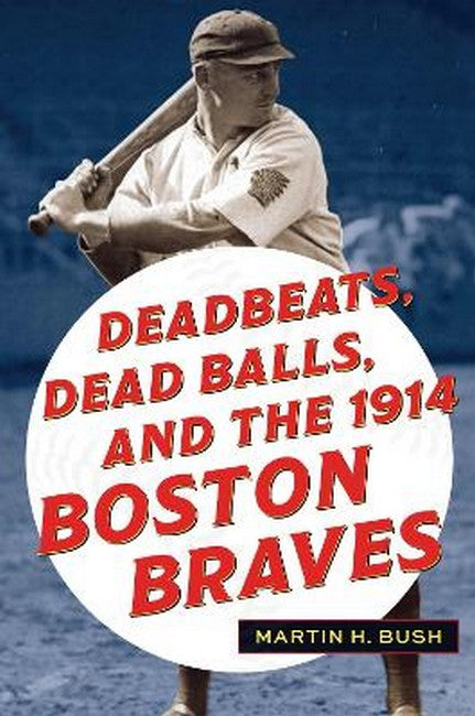Deadbeats, Dead Balls, and the 1914 Boston Braves