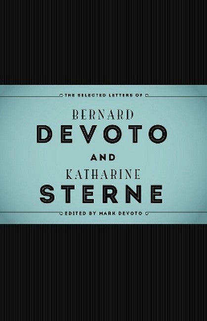 The Selected Letters of Bernard DeVoto and Katharine Sterne