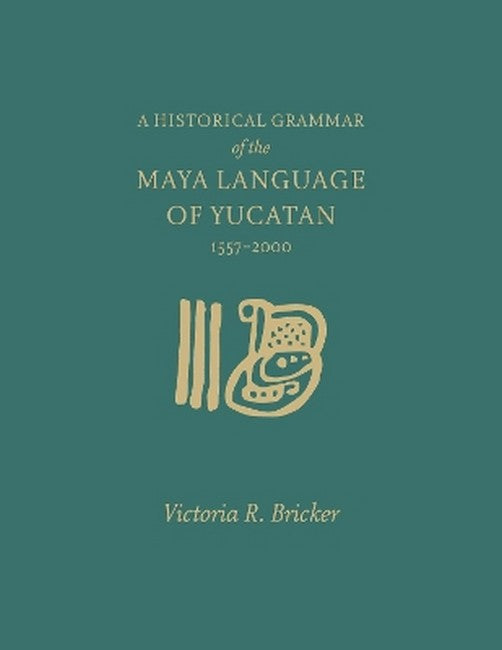 A Historical Grammar of the Maya Language of Yucatan: 1557-2000