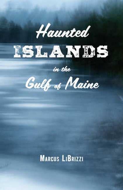 Haunted Islands in the Gulf of Maine