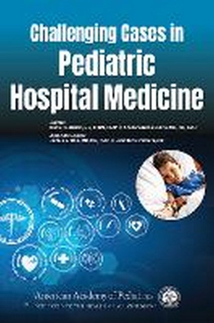 Challenging Cases in Pediatric Hospital Medicine