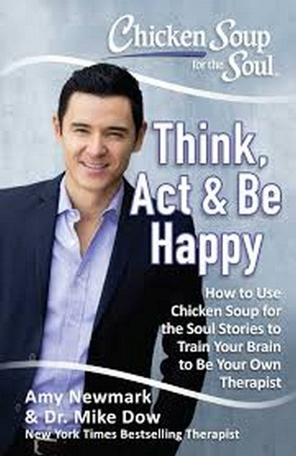 Chicken Soup for the Soul: Think, Act & Be Happy 20/e