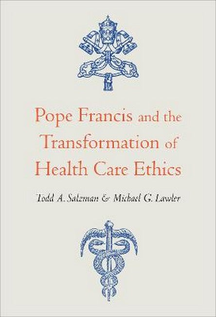 Pope Francis and the Transformation of Health Care Ethics