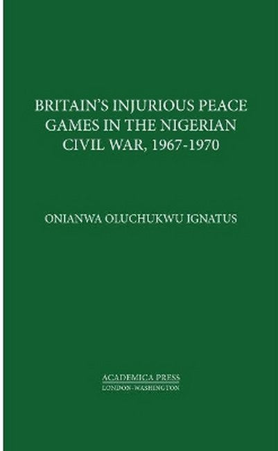 Britain's Injurious Peace Games in the Nigerian Civil War, 1967-1970