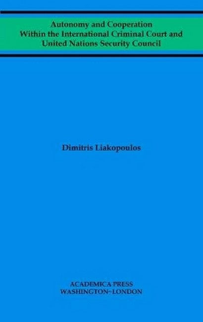 Autonomy and Cooperation Within the International Criminal Court and United Nations Security Council