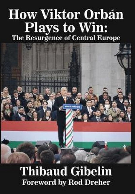 How Viktor Orban Plays To Win