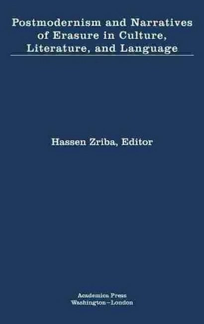 Postmodernism and Narratives of Erasure in Culture, Literature, and Language