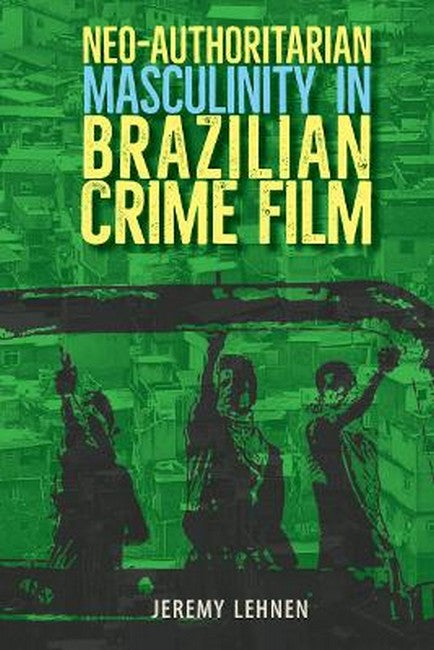 Neo-Authoritarian Masculinity in Brazilian Crime Film