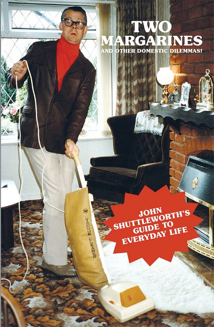 Two Margarines and Other Domestic Dilemmas! John Shuttleworth's Guide to Everyday Life 3/e