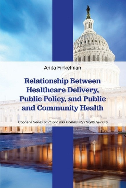 Relationship Between Healthcare Delivery, Public Policy, and Public andCommunity Health