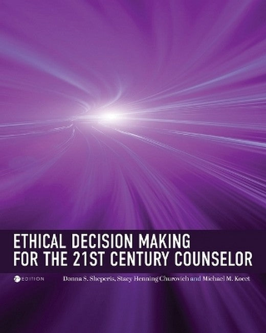 Ethical Decision Making for the 21st Century Counselor 2/e