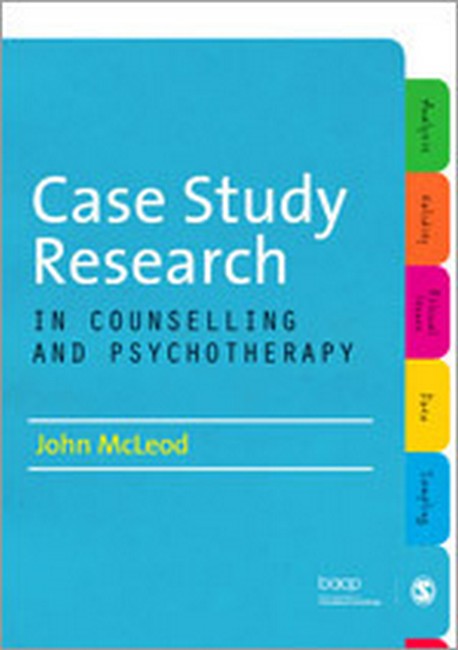 Case Study Research in Counselling and Psychotherapy