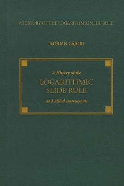 A History of the Logarithmic Slide Rule and Allied Instruments