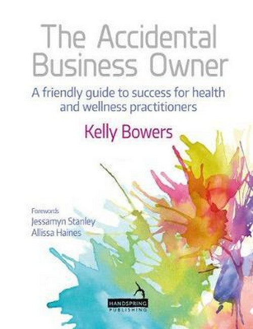 The Accidental Business Owner - A Friendly Guide to Success for Health and Wellness Practitioners